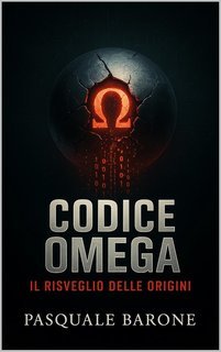 Pasquale Barone - Trilogia del Codice Vol. 3. Codice Omega. Il Risveglio delle Origini (2025)