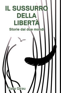 Sara Girau - Il sussurro della libertà. Storie dai due mondi (2025)