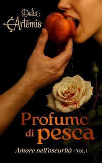 Delia Artemis - Amore nell'oscurità Vol. 1. Profumo di pesca (2025)