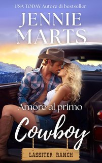 Jennie Marts -  Lassiter Ranch Vol. 1. Amore al primo cowboy (2025)
