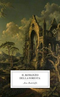 Ann Radcliffe - Il Romanzo della Foresta (2025)