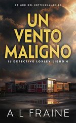 A L Fraine - Il Detective Loxley Vol. 6. Un Vento Maligno (2025)