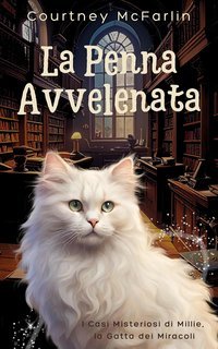 Courtney McFarlin - I Casi Misteriosi di Millie, la Gatta dei Miracoli Vol. 4. La Penna Avvelenata (2025)
