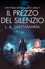 Luis A. Santamaria - Ispettrice Mónica Lago Vol. 7. Il prezzo del silenzio (2025)
