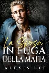 Alexis Lee - Sotto il dominio della mafia Vol. 3. La sposa in fuga della mafia (2025)