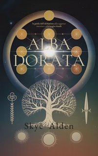 Skye Alden - Alba dorata. La guida dell’alchimista alla saggezza interiore e alla magia rituale (2025)