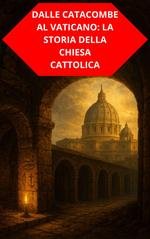 Duke Souza - Dalle catacombe al Vaticano. La storia della Chiesa cattolica (2025)