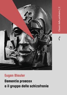 Eugen Bleuler - Dementia praecox o il gruppo delle schizofrenie (2025)
