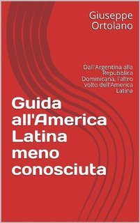 Giuseppe Ortolano - Guida all'America Latina meno conosciuta (2020)