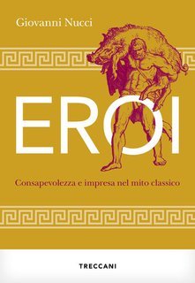 Giovanni Nucci - Eroi. Consapevolezza e impresa nel mito classico (2025)