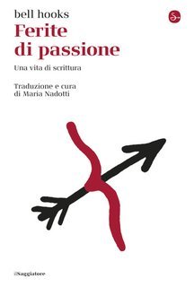 bell hooks - Ferite di passione. Una vita di scrittura (2025)