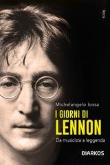 Michelangelo Iossa - I giorni di Lennon. Da musicista a leggenda (2025)