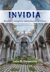 Luca  Di Domenico - Invidia. Rivalità e vanagloria indeboliscono la Chiesa (2025)