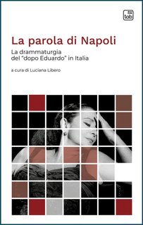 Luciana Libero, Ferruccio Marotti - La parola di Napoli. La drammaturgia del “dopo Eduardo” in Italia (2025)