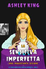 Ashley King - La Sensitiva Imperfetta Vol. 4. Una Inquietante Visione (2025)