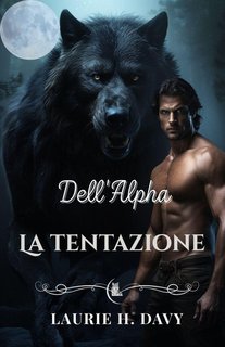 Laurie H. Davy - La saga della luna rossa Vol. 1. La tentazione dell'Alpha (2025)