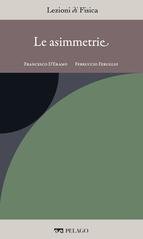 Francesco D'Eramo, Ferruccio Feruglio (a cura di) - Le asimmetrie [Lezioni di Fisica, 20] (2025)