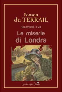 Pierre Alexis Ponson Du Terrail - Le miserie di Londra. Rocambole XVIII (2025)
