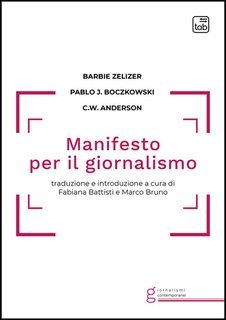 Barbie Zelizer, Pablo J. Boczkowski, Christopher W. Anderson - Manifesto per il giornalismo (2025)