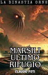 Claudio Foti - La dinastia Orne. Marsili ultimo rifugio (2025)