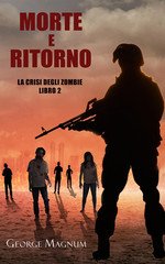 George Magnum - Morte e Ritorno (La Crisi degli Zombie Libro 2) (2025)
