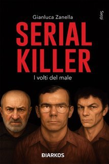 Gianluca Zanella - Serial killer. I volti del male (2025)