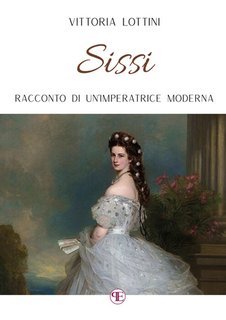 Vittoria Lottini - Sissi. Racconto di un'imperatrice moderna (2025)