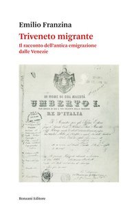 Emilio Franzina - Triveneto migrante. Il racconto dell’antica emigrazione dalle Venezie (2025)
