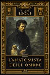 Giulio Leoni - L’anatomista delle ombre (2025)