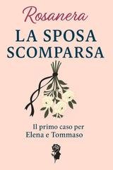 Rosanera - Le indagini di Elena e Tommaso Vol. 1. La Sposa Scomparsa (2025)
