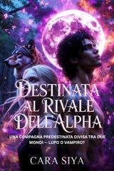 Cara Siya - Alpha Lucian Vol. 2. Destinata al Rivale dell’Alpha (2025)