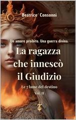 Beatrice Consonni - Le 7 lame del destino. La ragazza che innescò il Giudizio (2025)