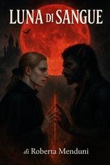 Roberta Menduni - Le due fazioni Vol. 1. Luna di Sangue  (2025)