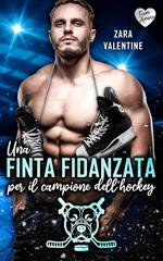 Zara Valentine - Philadelphia Pitbulls Sports Romance Vol. 1. Una finta fidanzata per lil campione dell'hockey (2025)