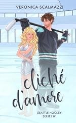 Veronica Scalmazzi - Seattle Hockey Vol. 1. CLICHÉ D'AMORE (2025)