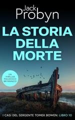 Jack Probyn - I casi del Sergente Tomek Bowen Vol. 10. La Storia della Morte (2025)