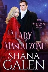 Shana Galen - I Sabotatori Reali Vol. 2. La Lady e il Mascalzone (2025)