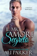 Ali Parker - I fratelli Bancroft Vol. 5. Il mio amore segreto (2025)
