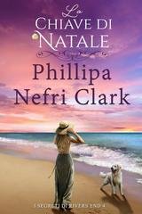 Phillipa Nefri Clark - I segreti di Rivers End Vol. 4. La chiave di Natale (2025)