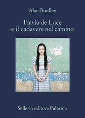 Alan Bradley - Flavia Luce 07. Flavia de Luce e il cadavere nel camino (2017)