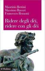 Maurizio Bettini, Massimo Raveri, Francesco Remotti - Ridere degli dèi, ridere con gli dèi (2020)