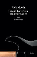 Rick Moody - Cercasi batterista, chiamare Alice (2025)