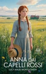 Lucy Maud Montgomery - Anna dai capelli rossi 1 - Anna di Green Gables. Edizione moderna e illustrata (2025)