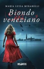 Maria Luisa Minarelli - Le indagini di Marco Pisani Vol. 6. Biondo veneziano (2025)