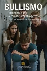 The House of Useful Solution - Bullismo. Vittimizzazione o comportamenti aggressivi. Guida per prevenire e affrontare il bullismo (2025)