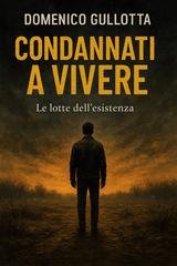 Domenico Gullotta - Condannati a vivere. Le lotte dell'esistenza (2025)