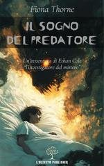 Fiona Thorne - Ethan Cole l'investigatore del mistero Vol. 4. Il sogno del predatore (2024)