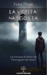 Fiona Thorne - Ethan Cole l'investigatore del mistero Vol. 5. La verità nascosta (2024)