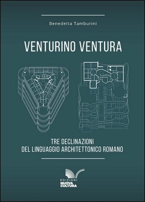 Benedetta Tamburini - Venturino Ventura. Tre declinazioni del linguaggio architettonico romano (2025)
