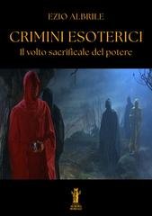 Ezio Albrile - Crimini esoterici. Il volto sacrificale del potere (2025)